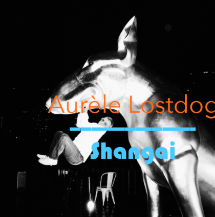 Aurèle LostDog @Shanghai